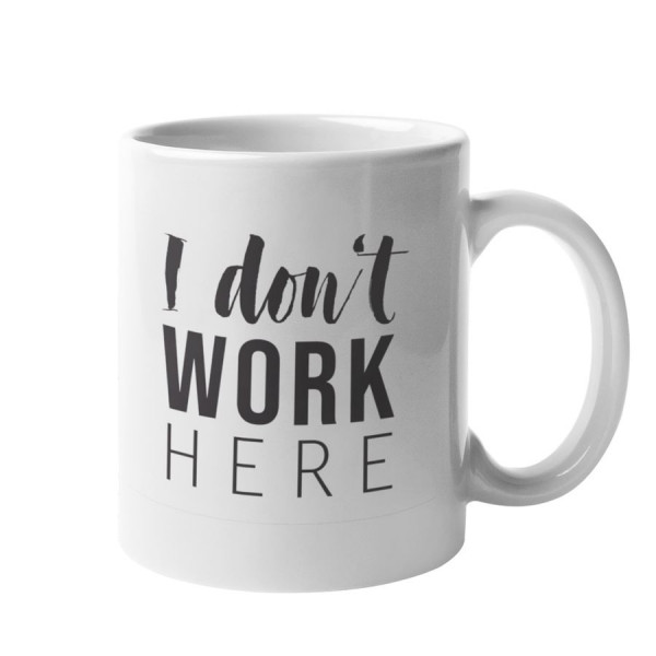 I Don't Work Here - Geschenk-Tasse